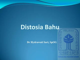 Distosia Bahu
Dr Hydrawati Sari, SpOG
 