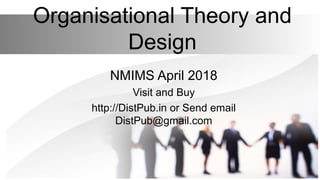 Organisational Theory and
Design
NMIMS April 2018
Visit and Buy
http://DistPub.in or Send email
DistPub@gmail.com
 