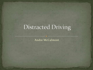 Distracted Driving  Andre McCalmont 