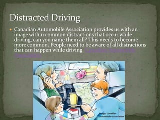 Canadian Automobile Association provides us with an image with 11 common distractions that occur while driving, can you name them all? This needs to become more common. People need to be aware of all distractions that can happen while driving  Canadian Automobile AssociationDistracted Driving 