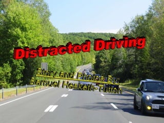 Distracted Driving Story and Photos By: Samuel Hesketh-Tutton 