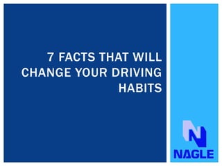 7 FACTS THAT WILL
CHANGE YOUR DRIVING
HABITS
 