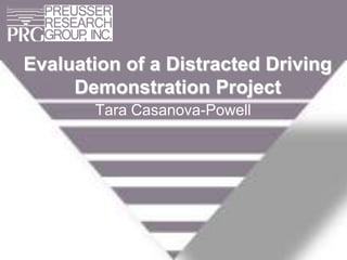 Evaluation of a Distracted DrivingDemonstration Project Tara Casanova-Powell 