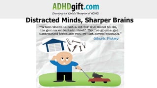 Distracted Minds, Sharper Brains

 