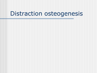 Distraction osteogenesis
 