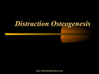 Distraction Osteogenesis
www.indiandentalacademy.com
 