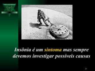 Insônia é um  sintoma   mas sempre devemos investigar possíveis causas 
