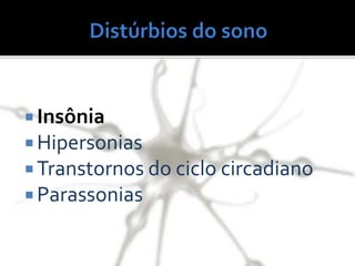  Insônia
 Hipersonias
 Transtornos do ciclo circadiano
 Parassonias
 