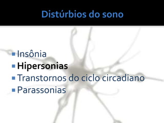  Insônia
 Hipersonias
 Transtornos do ciclo circadiano
 Parassonias
 