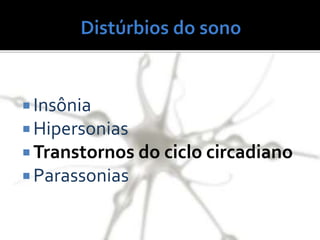  Insônia
 Hipersonias
 Transtornos do ciclo circadiano
 Parassonias
 