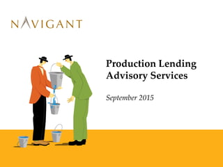 Production Lending
Advisory Services
September 2015
 