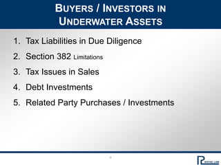 4Buyers / Investors in Underwater AssetsTax Liabilities in Due Diligence Section 382 LimitationsTax Issues in SalesDebt InvestmentsRelated Party Purchases / Investments