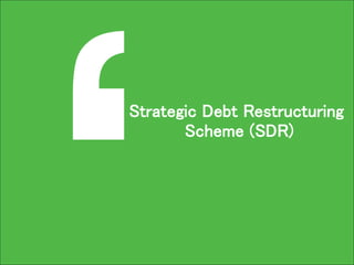 Strategic Debt Restructuring
Scheme (SDR)
 