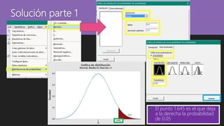 Solución parte 1
 El punto 1.645 es el que deja
a la derecha la probabilidad
de 0.05
 