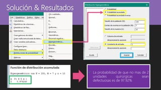 Solución & Resultados
 La probabilidad de que no mas de 2
unidades quirúrgicas sean
defectuosas es de 97.92%
 