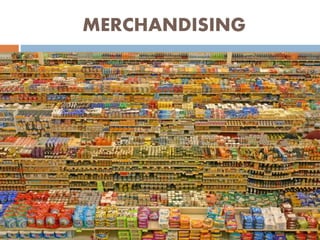 MERCHANDISING
 