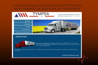 Canal de distribución de la tienda Chedraui CONTRATA A
ESTA COMPAÑÍA DE SERVICIOS DE TRANSPORTE
 