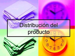 Distribución delDistribución del
productoproducto
 