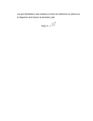 una gran flexibilidad a este modelo).La función de distribución se obtiene por
la integración de la función de densidad y vale:
 