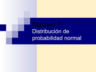 Capítulo 7 Distribución de probabilidad normal 
