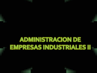 ADMINISTRACION DE EMPRESAS INDUSTRIALES II 