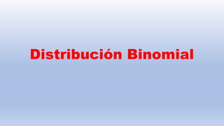 Distribución Binomial
 