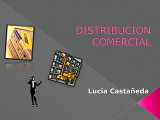 DISTRIBUCION COMERCIAL Lucía Castañeda 