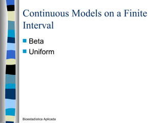 Continuous Models on a Finite Interval Beta Uniform Bioestadística Aplicada 