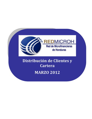 Distribución de Clientes y
         Cartera
      MARZO 2012

      Marzo 2011Mar




                             1
 