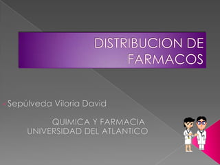 DISTRIBUCION DE FARMACOS ,[object Object],		QUIMICA Y FARMACIA 	UNIVERSIDAD DEL ATLANTICO 