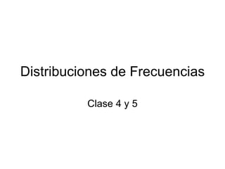 Distribuciones de Frecuencias Clase 4 y 5 