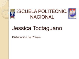 ESCUELA POLITECNICA NACIONAL Jessica Toctaguano Distribución de Poison 