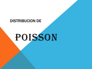 DISTRIBUCION DE



  POISSON
 