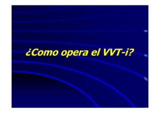 ¿Como opera el VVT-i?
 