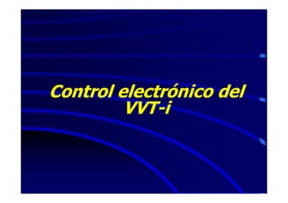 Control electrónico del
         VVT-i
 