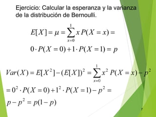 7
Ejercicio: Calcular la esperanza y la varianza
de la distribución de Bernoulli.
 