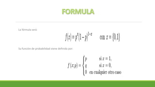 La fórmula será:
Su función de probabilidad viene definida por:
 