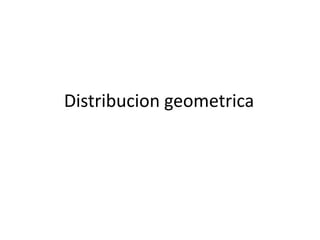 Distribucion geometrica
 