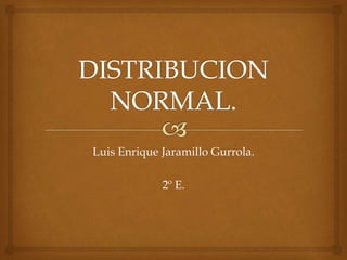 Luis Enrique Jaramillo Gurrola.
2º E.
 