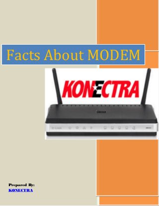 Prepared By:
KONECTRA
Facts About MODEM
 