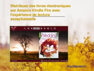 Distribuezdes livresélectroniquessurAmazon Kindle Fire avec l'expériencede lecture exceptionnelle 
http://flipbuilder.fr/  
