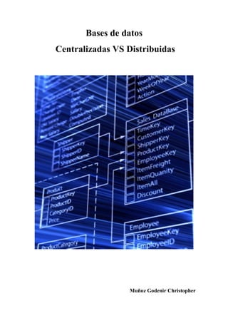 Bases de datos
Centralizadas VS Distribuidas

Muñoz Godenir Christopher

 