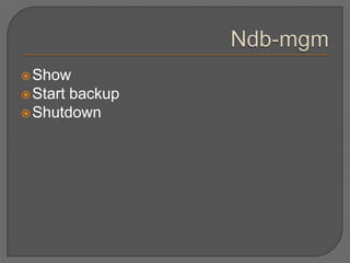 Ndb-mgmShow StartbackupShutdown