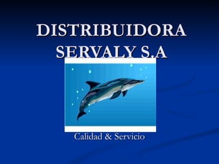 DISTRIBUIDORA SERVALY S.A Calidad & Servicio 