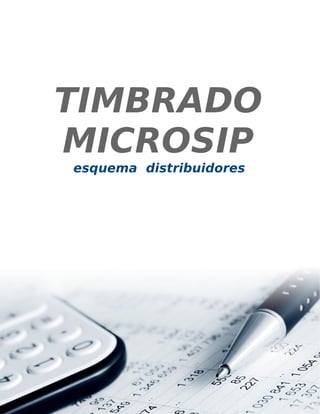 TIMBRADO 
MICROSIP 
esquema distribuidores 
 