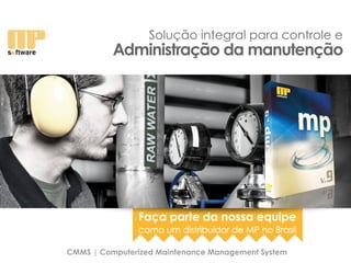 Solução integral para controle e
CMMS | Computerized Maintenance Management System
Administração da manutenção
como um distribuidor de MP no Brasil
Faça parte da nossa equipe
 
