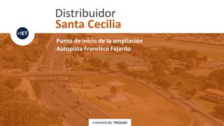 Distribuidor
Santa Cecilia
Punto de inicio de la ampliación
Autopista Francisco Fajardo
 