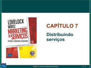 CAPÍTULO 7
                   Distribuindo
                   serviços




©2006 by Pearson Education do Brasil   7- 1
 