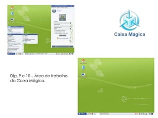 Caracteristicas
 A Caixa Mágica 12 não é uma cópia da
  Mandriva, é uma distribuição com algumas
  semelhanças, características muito próprias e
  ainda mais amigável. É a única distribuição
  mainstream com centro de decisão na Europa.
 
