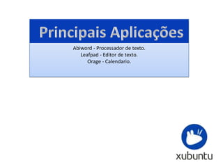 Vantagens
 É muito mais rápido em comparação com o
 Lubuntu.
 